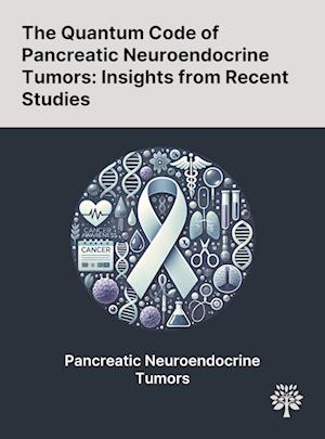 The Quantum Code of Pancreatic Neuroendocrine Tumors