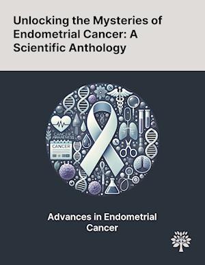 Unlocking the Mysteries of Endometrial Cancer