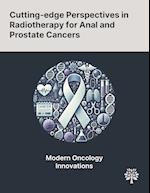 Cutting-edge Perspectives in Radiotherapy for Anal and Prostate Cancers