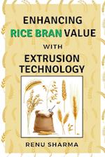 Enhancing Rice Bran Value With Extrusion Technology 