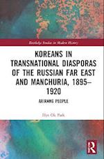Koreans in Transnational Diasporas of the Russian Far East and Manchuria, 1895–1920