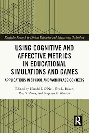 Using Cognitive and Affective Metrics in Educational Simulations and Games