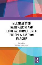 Multifaceted Nationalism and Illiberal Momentum at Europe’s Eastern Margins