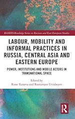 Labour, Mobility and Informal Practices in Russia, Central Asia and Eastern Europe