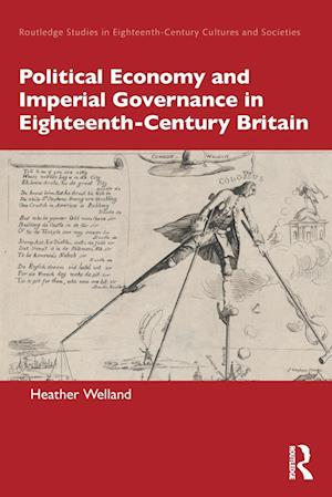 Political Economy and Imperial Governance in Eighteenth-Century Britain