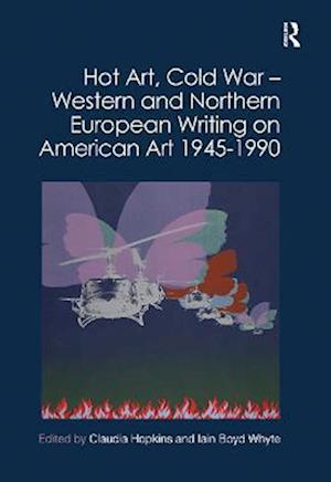 Hot Art, Cold War – Western and Northern European Writing on American Art 1945-1990