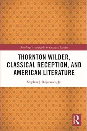 Thornton Wilder, Classical Reception, and American Literature