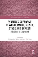 Women’s Suffrage in Word, Image, Music, Stage and Screen