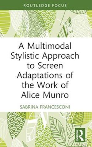 A Multimodal Stylistic Approach to Screen Adaptations of the Work of Alice Munro