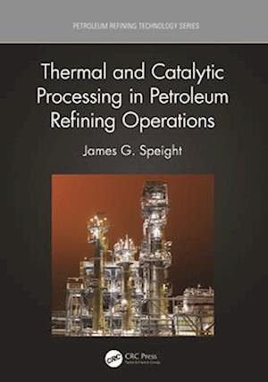 Thermal and Catalytic Processing in Petroleum Refining Operations