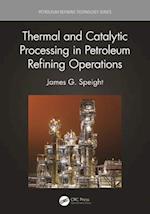 Thermal and Catalytic Processing in Petroleum Refining Operations