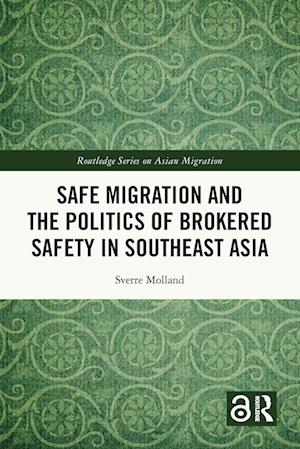 Safe Migration and the Politics of Brokered Safety in Southeast Asia