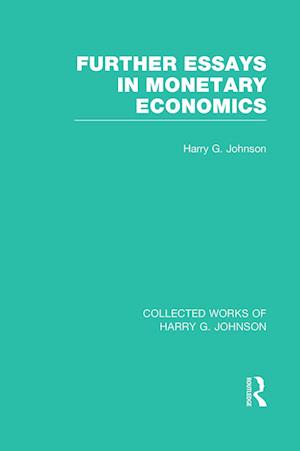 Further Essays in Monetary Economics  (Collected Works of Harry Johnson)