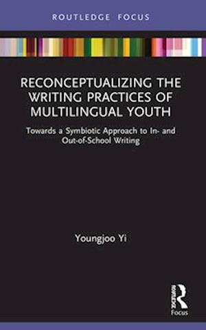 Reconceptualizing the Writing Practices of Multilingual Youth