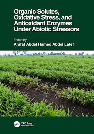 Organic Solutes, Oxidative Stress, and Antioxidant Enzymes Under Abiotic Stressors