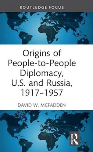 Origins of People-to-People Diplomacy, U.S. and Russia, 1917-1957