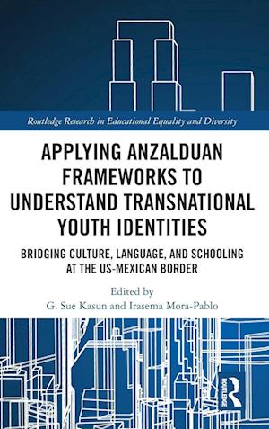 Applying Anzalduan Frameworks to Understand Transnational Youth Identities