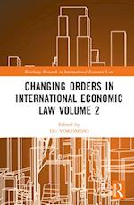 Changing Orders in International Economic Law Volume 2
