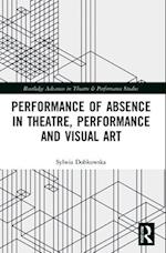 Performance of Absence in Theatre, Performance and Visual Art