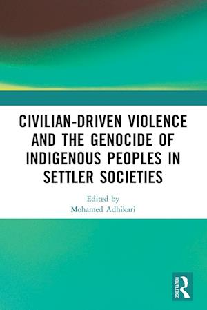 Civilian-Driven Violence and the Genocide of Indigenous Peoples in Settler Societies