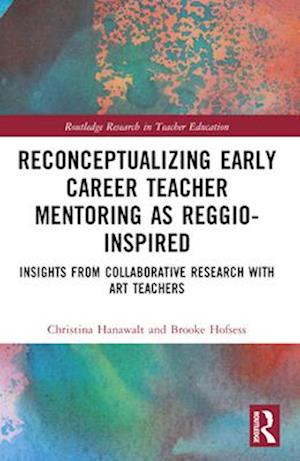 Reconceptualizing Early Career Teacher Mentoring as Reggio-Inspired