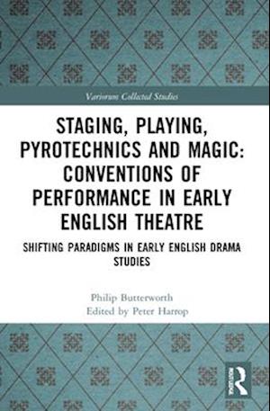 Staging, Playing, Pyrotechnics and Magic: Conventions of Performance in Early English Theatre