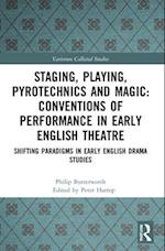 Staging, Playing, Pyrotechnics and Magic: Conventions of Performance in Early English Theatre