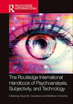 The Routledge International Handbook of Psychoanalysis, Subjectivity, and Technology