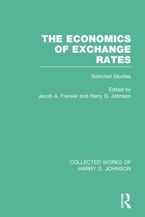 The Economics of Exchange Rates  (Collected Works of Harry Johnson)