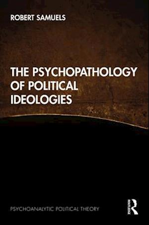 The Psychopathology of Political Ideologies