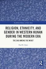 Religion, Ethnicity, and Gender in Western Hunan during the Modern Era