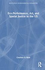 Eco-Performance, Art, and Spatial Justice in the US