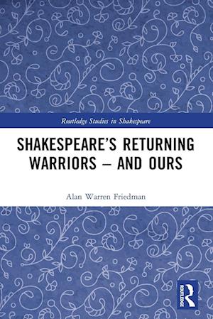 Shakespeare’s Returning Warriors – and Ours