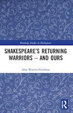 Shakespeare’s Returning Warriors – and Ours