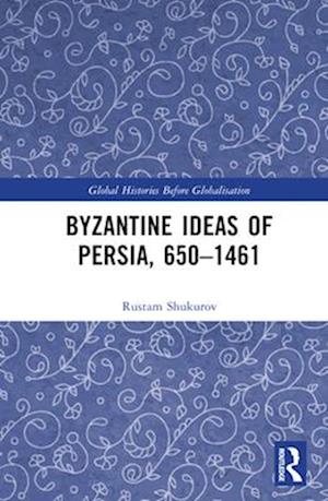 Byzantine Ideas of Persia, 650–1461