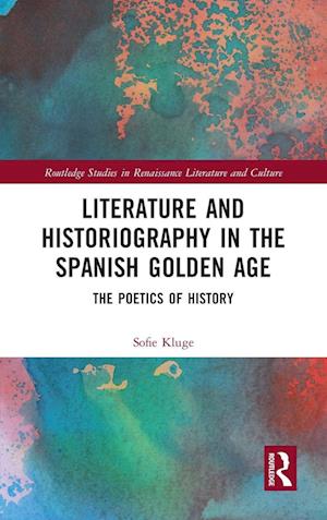 Literature and Historiography in the Spanish Golden Age