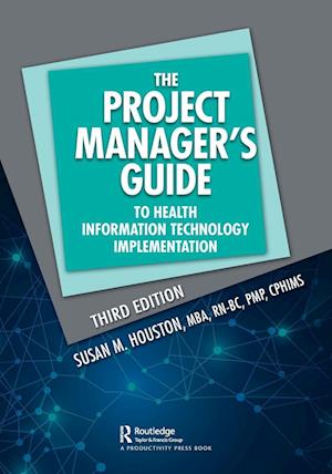 The Project Manager's Guide to Health Information Technology Implementation