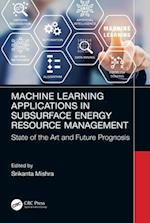 Machine Learning Applications in Subsurface Energy Resource Management