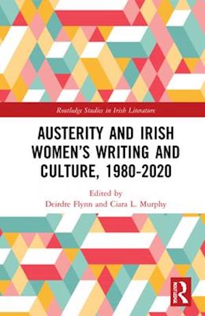 Austerity and Irish Women’s Writing and Culture, 1980–2020