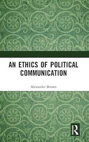 An Ethics of Political Communication