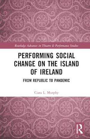 Performing Social Change on the Island of Ireland