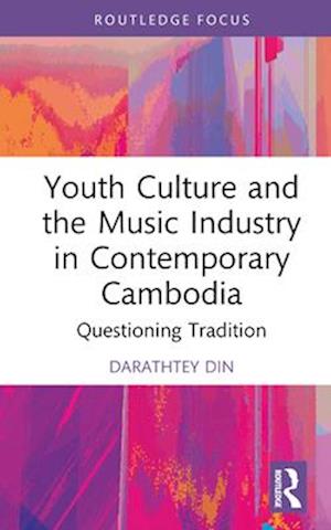 Youth Culture and the Music Industry in Contemporary Cambodia