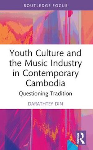 Youth Culture and the Music Industry in Contemporary Cambodia