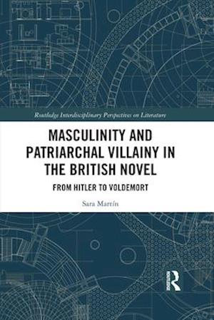 Masculinity and Patriarchal Villainy in the British Novel