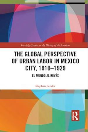 The Global Perspective of Urban Labor in Mexico City, 1910–1929