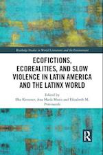 Ecofictions, Ecorealities, and Slow Violence in Latin America and the Latinx World