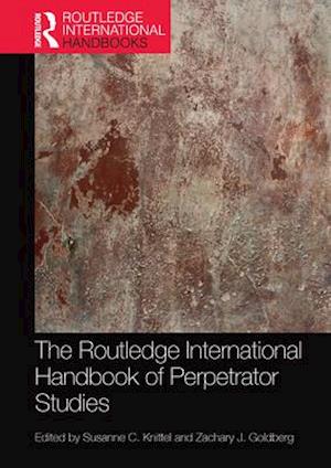 The Routledge International Handbook of Perpetrator Studies