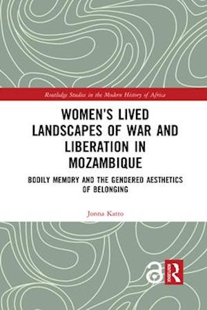 Women’s Lived Landscapes of War and Liberation in Mozambique