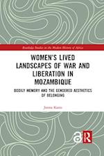 Women’s Lived Landscapes of War and Liberation in Mozambique