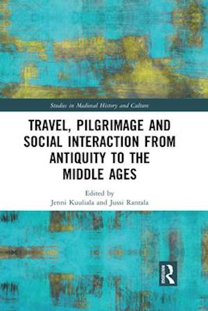 Travel, Pilgrimage and Social Interaction from Antiquity to the Middle Ages